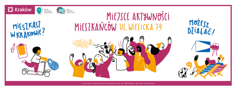 Kolorowa grafika promująca Miejsce Aktywności Mieszkańców przy ul. Wielickiej 79 w Krakowie. Po lewej stronie postać jadąca na hulajnodze z napisem „Mieszkasz w Krakowie?”. Pośrodku grupa radośnie machających ludzi, nad nimi napis „Miejsce Aktywności Mieszkańców ul. Wielicka 79”. Po prawej stronie osoby oglądające film na leżakach i napis „Możesz działać!”. Na dole informacja: „Zadanie publiczne finansowane ze środków Miasta Krakowa”. Logo miasta Krakowa oraz logo organizacji partnerskich